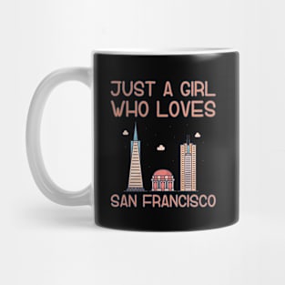 Just A Girl Who Loves San Francisco Mug